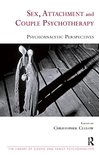 Stock image for Sex, Attachment and Couple Psychotherapy: Psychoanalytic Perspectives (The Library of Couple and Family Psychoanalysis) for sale by Chiron Media