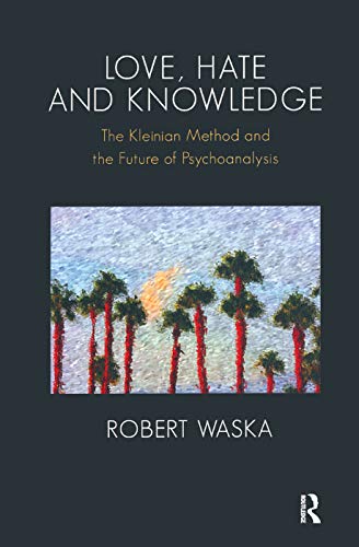 Stock image for Love, Hate and Knowledge: The Kleinian Method and the Future of Psychoanalysis for sale by Chiron Media