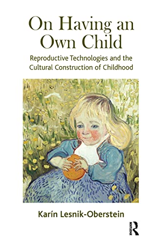 9780367325770: On Having an Own Child: Reproductive Technologies and the Cultural Construction of Childhood