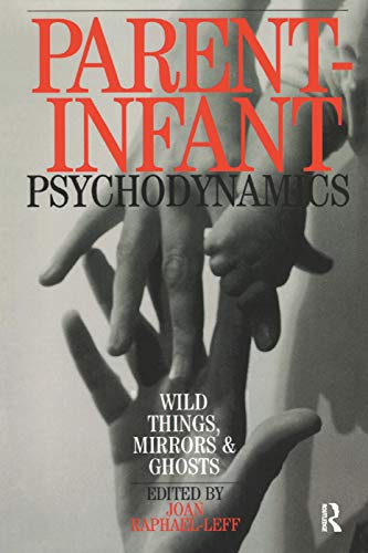 Stock image for Parent-Infant Psychodynamics: Wild Things, Mirrors and Ghosts for sale by Chiron Media