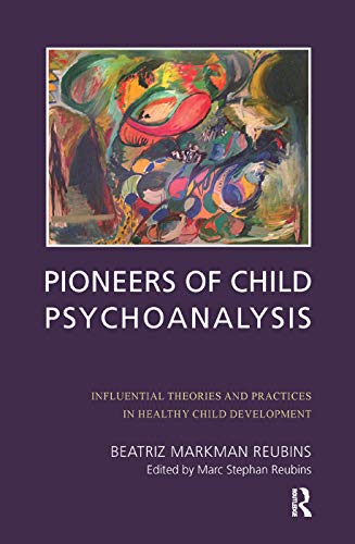 9780367325954: Pioneers of Child Psychoanalysis: Influential Theories and Practices in Healthy Child Development