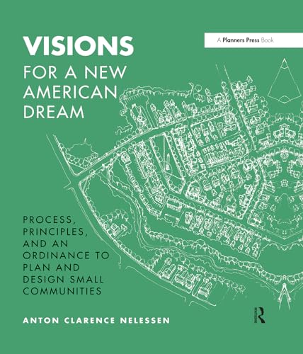 Beispielbild fr Visions For a New American Dream: Process, Principles, and an Ordinance to Plan and Design Small Communities zum Verkauf von Chiron Media