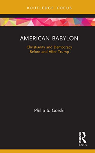 Stock image for American Babylon: Christianity and Democracy Before and After Trump (Routledge Focus on Religion) for sale by Save With Sam