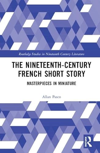 Stock image for The Nineteenth-Century French Short Story: Masterpieces in Miniature (Routledge Studies in Nineteenth Century Literature) for sale by HPB-Red