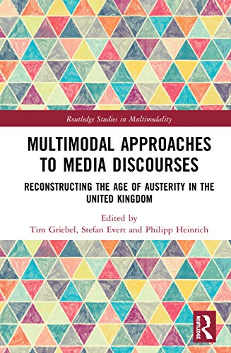 Beispielbild fr Multimodal Approaches to Media Discourses: Reconstructing the Age of Austerity in the United Kingdom (Routledge Studies in Multimodality) zum Verkauf von Chiron Media