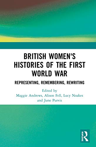 Stock image for British Women's Histories of the First World War: Representing, Remembering, Rewriting for sale by Revaluation Books