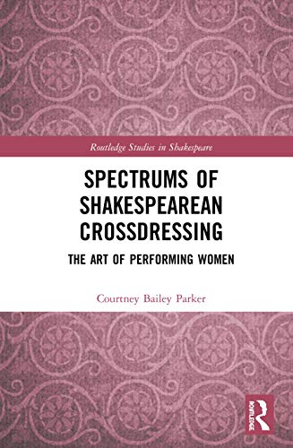 Stock image for Spectrums of Shakespearean Crossdressing: The Art of Performing Women (Routledge Studies in Shakespeare) for sale by Chiron Media