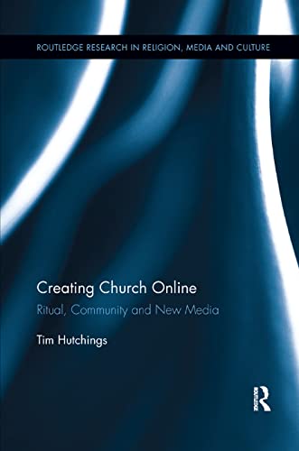 Stock image for Creating Church Online: Ritual, Community and New Media (Routledge Research in Religion, Media and Culture) for sale by Lucky's Textbooks