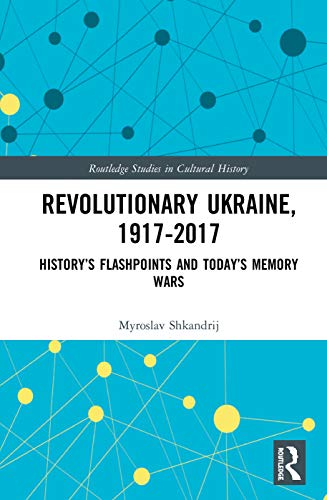 9780367333768: Revolutionary Ukraine, 1917-2017 (Routledge Studies in Cultural History)