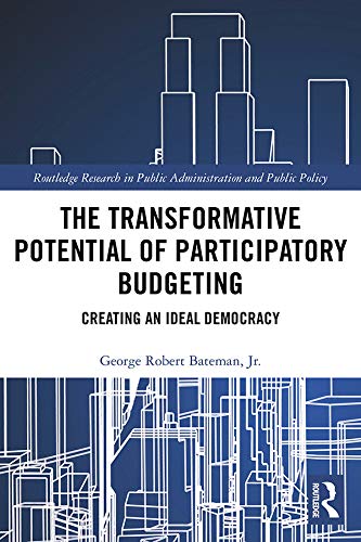 Stock image for The Transformative Potential of Participatory Budgeting: Creating an Ideal Democracy (Routledge Research in Public Administration and Public Policy) for sale by Books From California