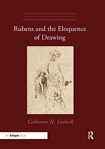 Stock image for Rubens and the Eloquence of Drawing (Visual Culture in Early Modernity) for sale by Chiron Media