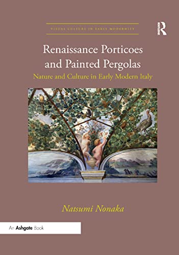 Beispielbild fr Renaissance Porticoes and Painted Pergolas : Nature and Culture in Early Modern Italy zum Verkauf von Blackwell's