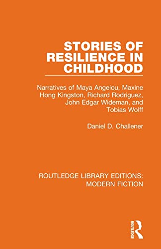 Stock image for Stories of Resilience in Childhood: Narratives of Maya Angelou, Maxine Hong Kingston, Richard Rodriguez, John Edgar Wideman and Tobias Wolff (Routledge Library Editions: Modern Fiction) for sale by Chiron Media