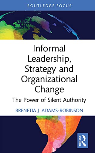 Beispielbild fr Informal Leadership, Strategy and Organizational Change: The Power of Silent Authority zum Verkauf von Blackwell's