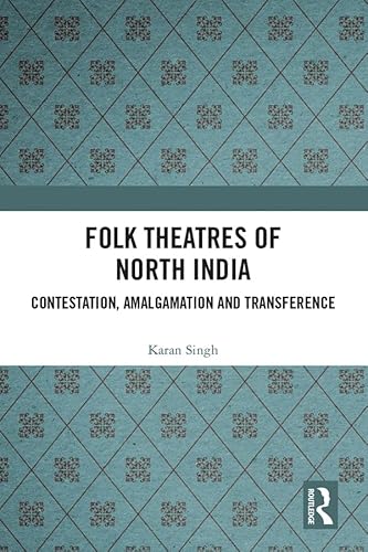 Beispielbild fr Folk Theatres of North India: Contestation, Amalgamation and Transference zum Verkauf von Buchpark