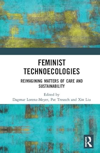 Beispielbild fr Feminist Technoecologies: Reimagining Matters of Care and Sustainability zum Verkauf von Chiron Media