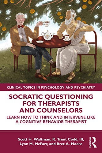 9780367335199: Socratic Questioning for Therapists and Counselors: Learn How to Think and Intervene Like a Cognitive Behavior Therapist (Clinical Topics in Psychology and Psychiatry)