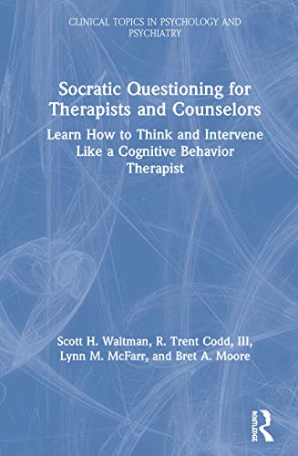 9780367335274: Socratic Questioning for Therapists and Counselors: Learn How to Think and Intervene Like a Cognitive Behavior Therapist (Clinical Topics in Psychology and Psychiatry)