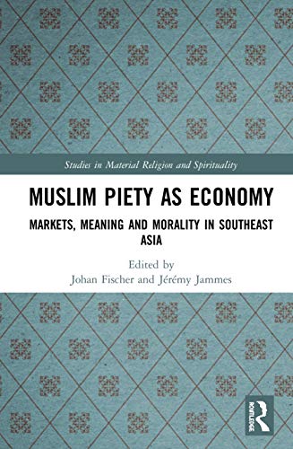 Beispielbild fr Muslim Piety as Economy: Markets, Meaning and Morality in Southeast Asia (Routledge Studies in the Sociology of Religion) zum Verkauf von Chiron Media