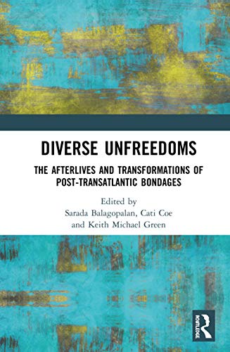 Stock image for Diverse Unfreedoms : The Afterlives and Transformations of Post-Transatlantic Bondages for sale by Buchpark