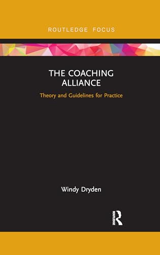 9780367339050: The Coaching Alliance: Theory and Guidelines for Practice (Routledge Focus on Coaching)