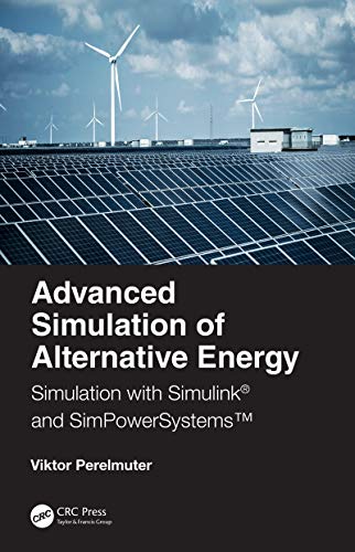 Advanced Simulation of Alternative Energy: Simulation with SimulinkÂ® and SimPowerSystemsâ„¢ - Perelmuter, Viktor M.