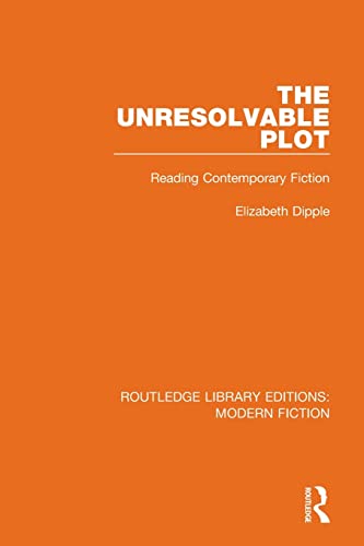 Imagen de archivo de The Unresolvable Plot: Reading Contemporary Fiction (Routledge Library Editions: Modern Fiction) a la venta por Chiron Media