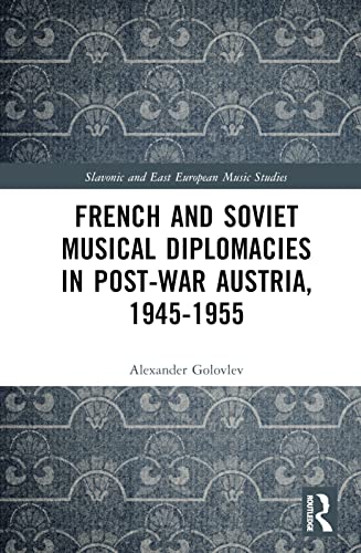 Stock image for French and Soviet Musical Diplomacies in Post-war Austria, 1945-1955 for sale by Revaluation Books