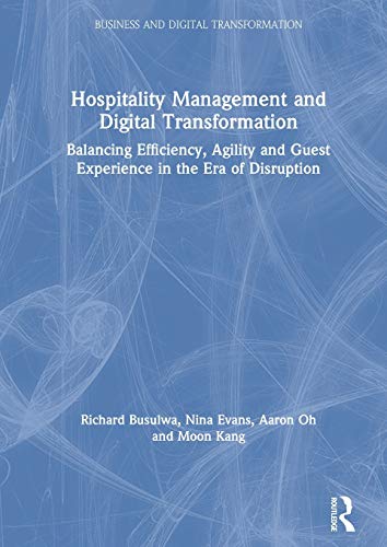 Beispielbild fr Hospitality Management and Digital Transformation: Balancing Efficiency, Agility and Guest Experience in the Era of Disruption (Business and Digital Transformation) zum Verkauf von Chiron Media