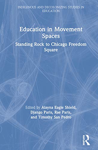 Stock image for Education in Movement Spaces: From Standing Rock to Freedom Square (Indigenous and Decolonizing Studies in Education) for sale by Chiron Media
