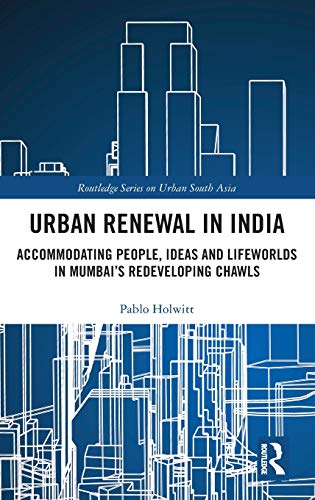 Beispielbild fr Urban Renewal in India: Accommodating People, Ideas and Lifeworlds in Mumbai's Redeveloping Chawls zum Verkauf von Blackwell's