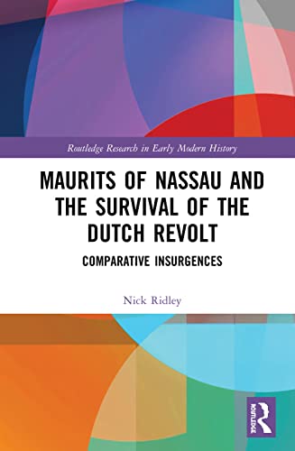 Stock image for Maurits of Nassau and the Survival of the Dutch Revolt : Comparative Insurgences for sale by GreatBookPrices
