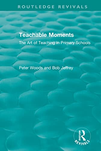 Stock image for Teachable Moments: The Art of Teaching in Primary Schools for sale by Revaluation Books