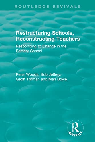 Stock image for Restructuring Schools, Reconstructing Teachers: Responding to Change in the Primary School for sale by Revaluation Books