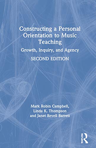 Stock image for Constructing a Personal Orientation to Music Teaching: Growth, Inquiry, and Agency for sale by Chiron Media