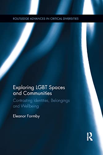 Stock image for Exploring LGBT Spaces and Communities: Contrasting Identities, Belongings and Wellbeing (Routledge Advances in Critical Diversities) for sale by WorldofBooks