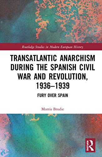 Beispielbild fr Transatlantic Anarchism during the Spanish Civil War and Revolution, 1936-1939: Fury Over Spain zum Verkauf von Blackwell's