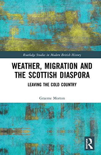 Imagen de archivo de Weather, Migration and the Scottish Diaspora: Leaving the Cold Country a la venta por Blackwell's