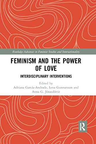Imagen de archivo de Feminism and the Power of Love: Interdisciplinary Interventions (Routledge Advances in Feminist Studies and Intersectionality) a la venta por Reuseabook