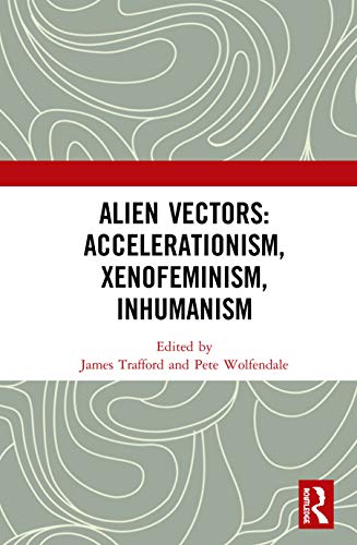 Beispielbild fr Alien Vectors: Accelerationism, Xenofeminism, Inhumanism zum Verkauf von Chiron Media