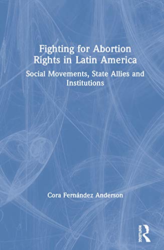 Beispielbild fr Fighting for Abortion Rights in Latin America: Social Movements, State Allies and Institutions zum Verkauf von Buchpark