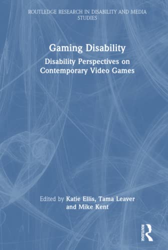 9780367357146: Gaming Disability: Disability Perspectives on Contemporary Video Games (Routledge Research in Disability and Media Studies)