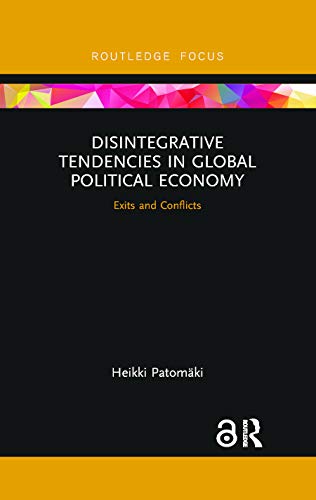 Imagen de archivo de Disintegrative Tendencies in Global Political Economy: Exits and Conflicts a la venta por Blackwell's