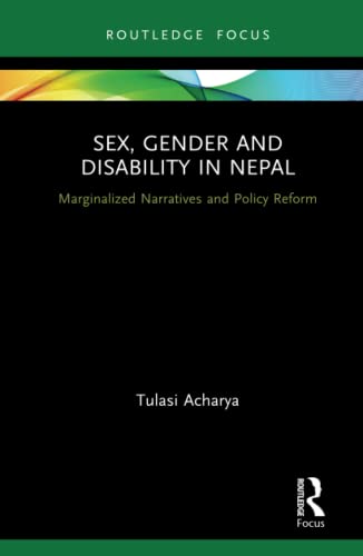 Stock image for Sex, Gender and Disability in Nepal: Marginalized Narratives and Policy Reform (Routledge ISS Gender, Sexuality and Development Studies) for sale by Reuseabook