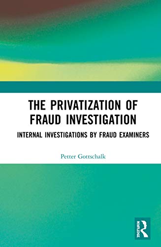 Stock image for The Privatization of Fraud Investigation: Internal Investigations by Fraud Examiners for sale by Chiron Media
