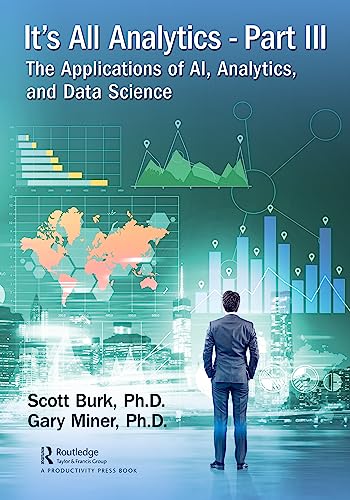 9780367359706: It's All Analytics, Part III: The Applications of AI, Analytics, and Data Science