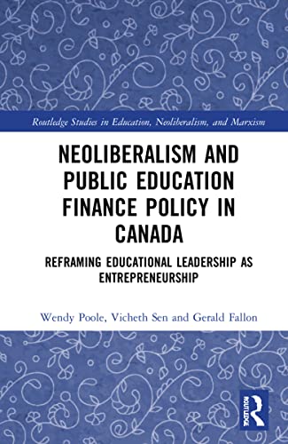 Stock image for Neoliberalism and Public Education Finance Policy in Canada: Reframing Educational Leadership as Entrepreneurship (Routledge Studies in Education, Neoliberalism, and Marxism) for sale by Chiron Media