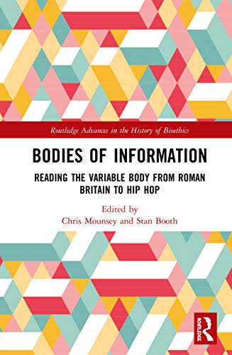 Beispielbild fr Bodies of Information: Reading the VariAble Body from Roman Britain to Hip Hop (Routledge Advances in the History of Bioethics) zum Verkauf von Chiron Media