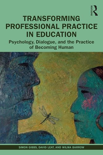 9780367360917: Transforming Professional Practice in Education: Psychology, Dialogue, and the Practice of Becoming Human