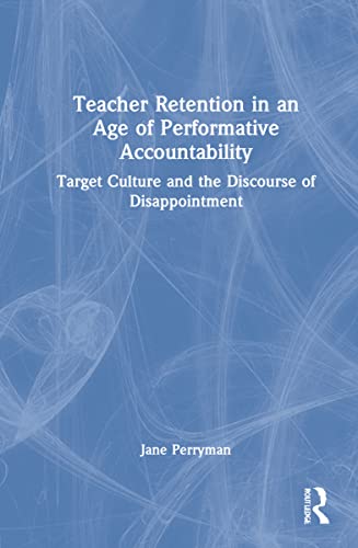 Stock image for Teacher Retention in an Age of Performative Accountability: Target Culture and the Discourse of Disappointment for sale by THE SAINT BOOKSTORE